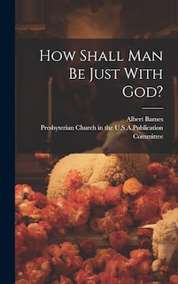 Front cover_How Shall Man Be Just With God?