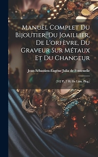 Front cover_Manuel Complet Du Bijoutier, Du Joaillier, De L'orfèvre, Du Graveur Sur Métaux Et Du Changeur