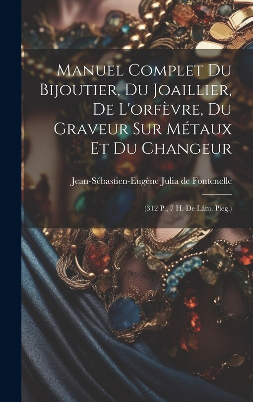 Front cover_Manuel Complet Du Bijoutier, Du Joaillier, De L'orfèvre, Du Graveur Sur Métaux Et Du Changeur