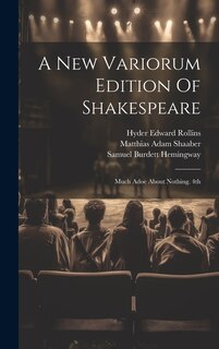 A New Variorum Edition Of Shakespeare: Much Adoe About Nothing. 4th; Edition 1899