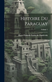Front cover_Histoire Du Paraguay; Volume 1