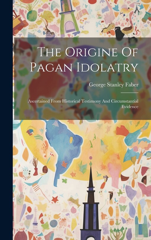 Front cover_The Origine Of Pagan Idolatry