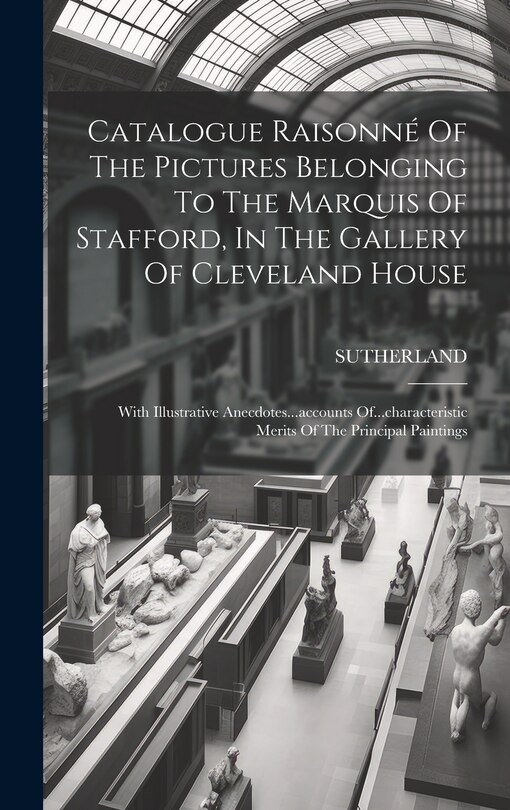 Front cover_Catalogue Raisonné Of The Pictures Belonging To The Marquis Of Stafford, In The Gallery Of Cleveland House