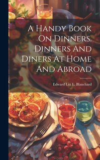 Front cover_A Handy Book On Dinners. Dinners And Diners At Home And Abroad