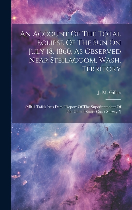 Front cover_An Account Of The Total Eclipse Of The Sun On July 18, 1860, As Observed Near Steilacoom, Wash. Territory