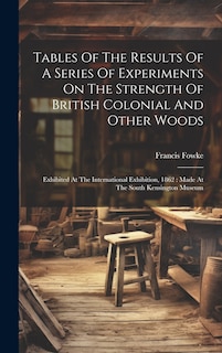 Couverture_Tables Of The Results Of A Series Of Experiments On The Strength Of British Colonial And Other Woods