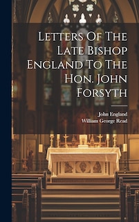 Front cover_Letters Of The Late Bishop England To The Hon. John Forsyth
