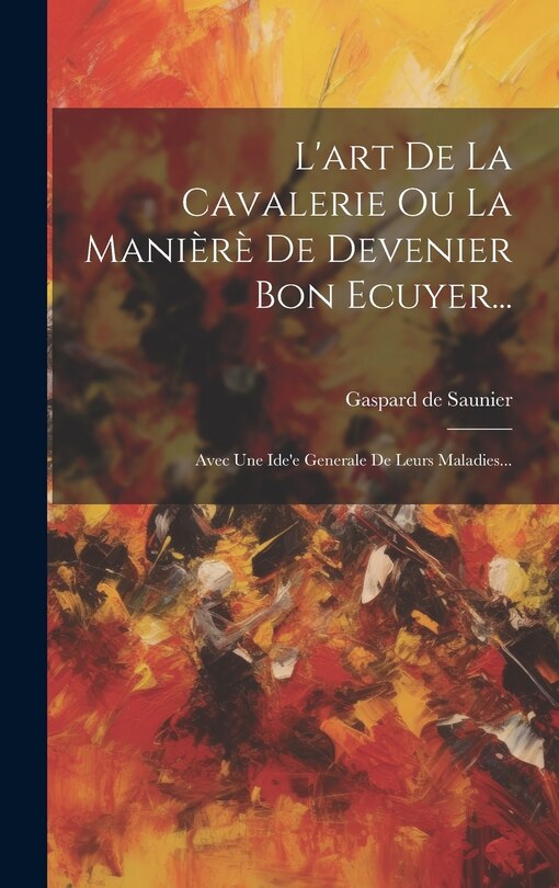 Front cover_L'art De La Cavalerie Ou La Manièrè De Devenier Bon Ecuyer...