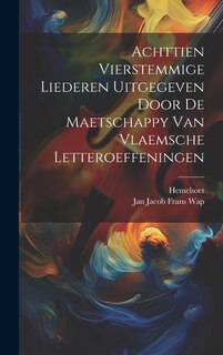 Couverture_Achttien Vierstemmige Liederen Uitgegeven Door De Maetschappy Van Vlaemsche Letteroeffeningen