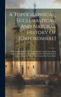 Front cover_A Topographical, Ecclesiastical, And Natural History Of [oxfordshire]