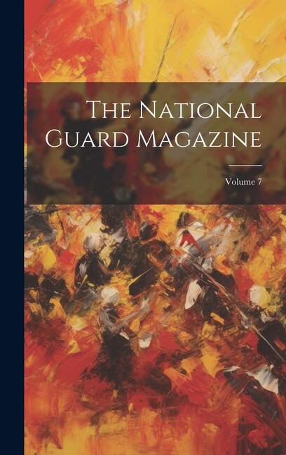 The National Guard Magazine; Volume 7