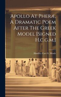 Couverture_Apollo At Pheræ, A Dramatic Poem After The Greek Model [signed H.c.g.m.]