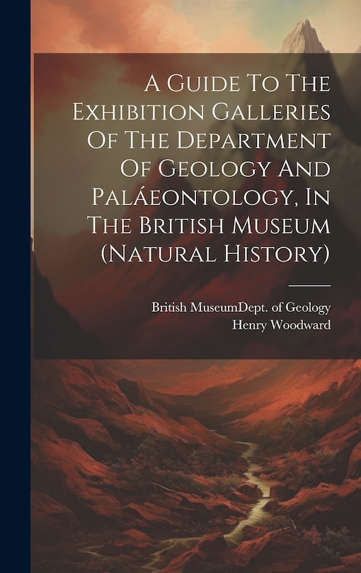 Front cover_A Guide To The Exhibition Galleries Of The Department Of Geology And Paláeontology, In The British Museum (natural History)