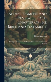 Front cover_An Abridgment And Review Of Each Chapter Of The Bible And Testament
