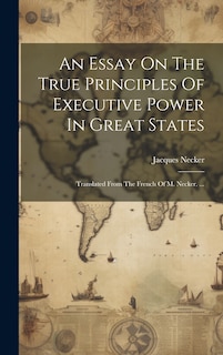 Couverture_An Essay On The True Principles Of Executive Power In Great States