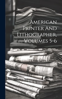 Front cover_American Printer And Lithographer, Volumes 5-6