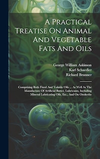 Front cover_A Practical Treatise On Animal And Vegetable Fats And Oils