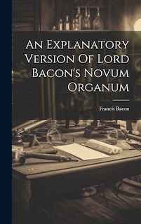 Front cover_An Explanatory Version Of Lord Bacon's Novum Organum