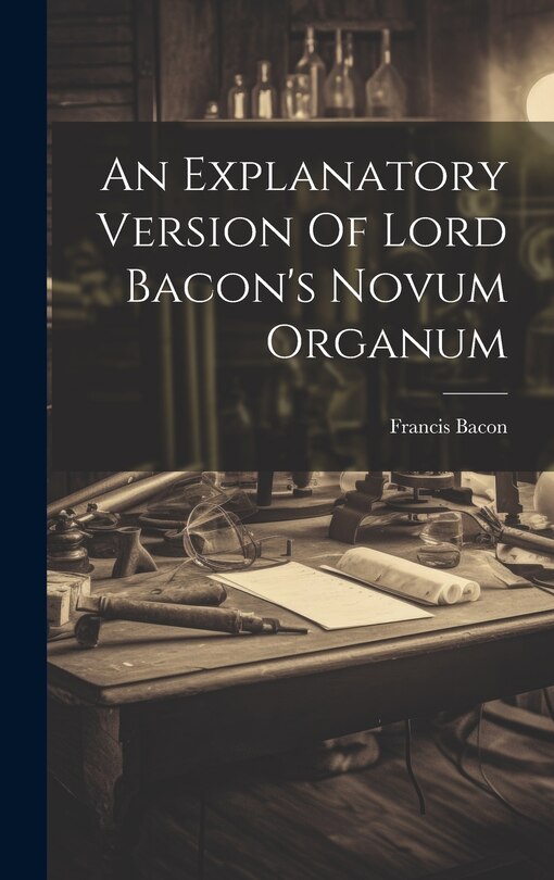 Front cover_An Explanatory Version Of Lord Bacon's Novum Organum