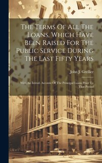 Front cover_The Terms Of All The Loans, Which Have Been Raised For The Public Service During The Last Fifty Years