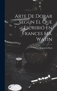 Couverture_Arte De Dorar Segun El Que Escribió En Frances Mr. Watin