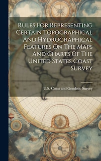 Couverture_Rules For Representing Certain Topographical And Hydrographical Features On The Maps And Charts Of The United States Coast Survey