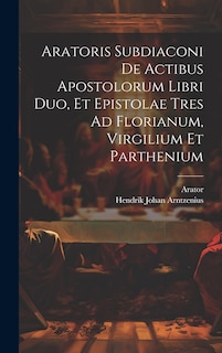 Front cover_Aratoris Subdiaconi De Actibus Apostolorum Libri Duo, Et Epistolae Tres Ad Florianum, Virgilium Et Parthenium