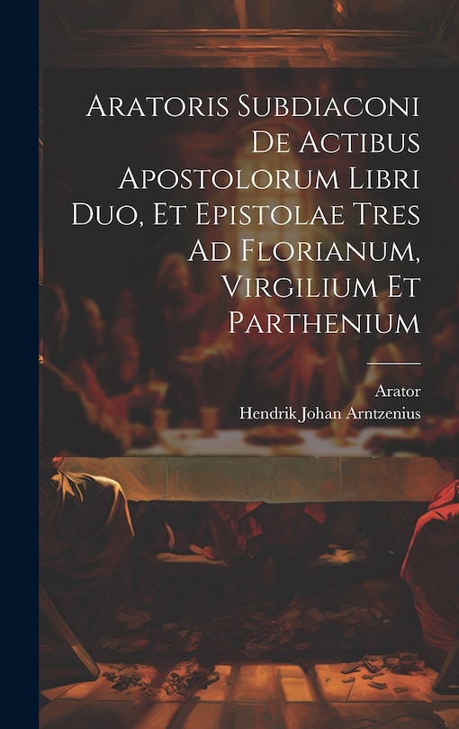 Front cover_Aratoris Subdiaconi De Actibus Apostolorum Libri Duo, Et Epistolae Tres Ad Florianum, Virgilium Et Parthenium
