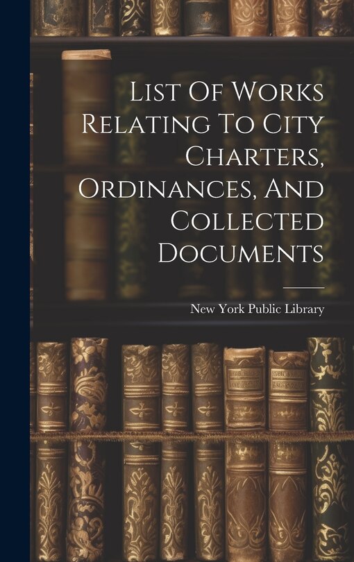 Couverture_List Of Works Relating To City Charters, Ordinances, And Collected Documents