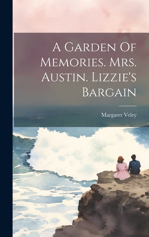 Front cover_A Garden Of Memories. Mrs. Austin. Lizzie's Bargain
