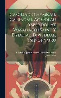 Couverture_Casgliad O Hymnau, Caniadau, Ac Odlau Ysbrydol At Wasanaeth Saint Y Dyddiau Diweddaf, Yn Nghymru
