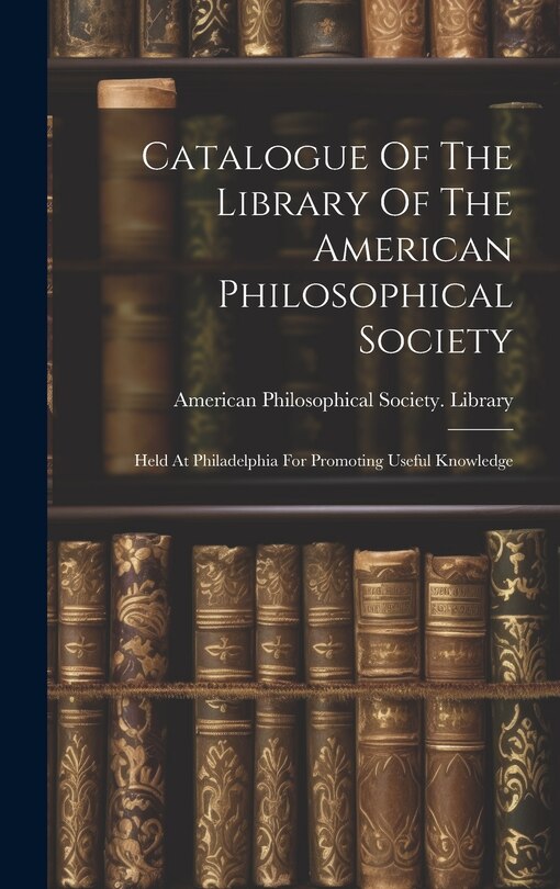Front cover_Catalogue Of The Library Of The American Philosophical Society