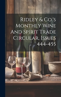 Front cover_Ridley & Co.'s Monthly Wine And Spirit Trade Circular, Issues 444-455