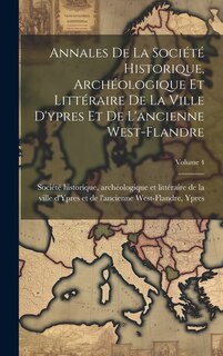 Front cover_Annales De La Société Historique, Archéologique Et Littéraire De La Ville D'ypres Et De L'ancienne West-flandre; Volume 4