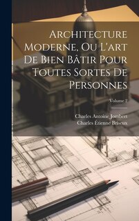 Front cover_Architecture Moderne, Ou L'art De Bien Bâtir Pour Toutes Sortes De Personnes; Volume 2