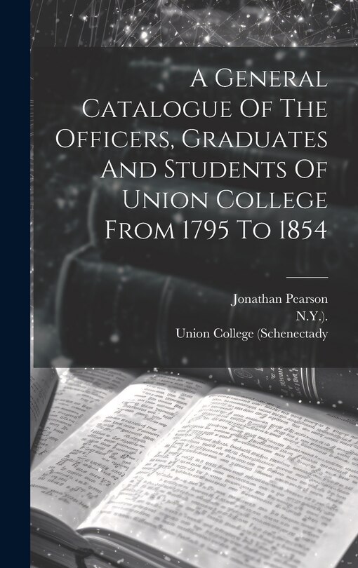 Front cover_A General Catalogue Of The Officers, Graduates And Students Of Union College From 1795 To 1854