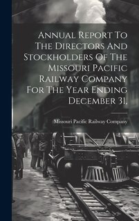 Front cover_Annual Report To The Directors And Stockholders Of The Missouri Pacific Railway Company For The Year Ending December 31,