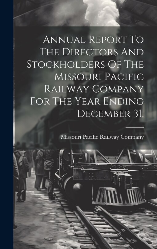 Front cover_Annual Report To The Directors And Stockholders Of The Missouri Pacific Railway Company For The Year Ending December 31,