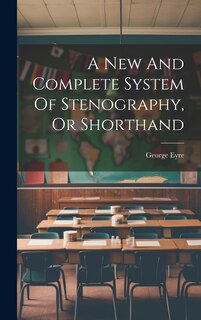 Couverture_A New And Complete System Of Stenography, Or Shorthand