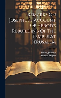 Remarks On Josephus's Account Of Herod's Rebuilding Of The Temple At Jerusalem