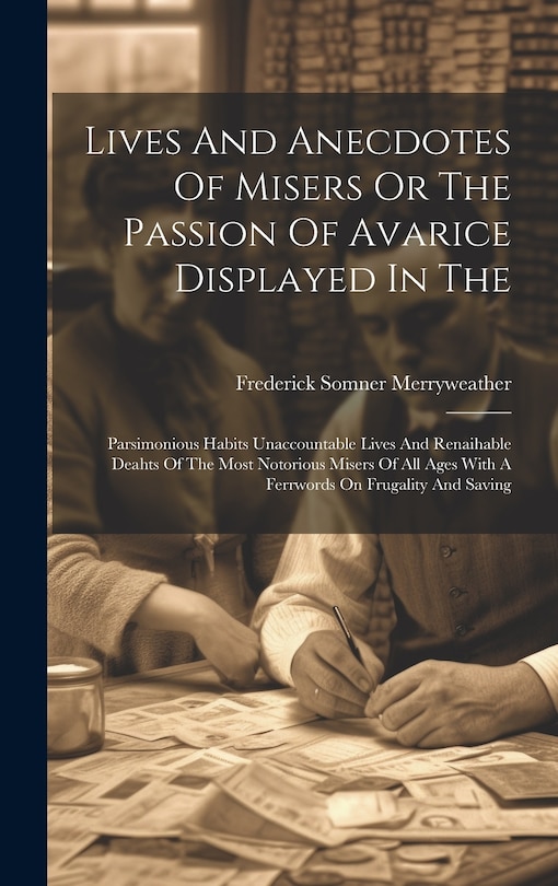 Front cover_Lives And Anecdotes Of Misers Or The Passion Of Avarice Displayed In The