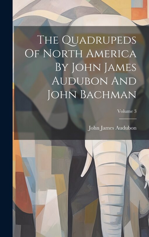 Couverture_The Quadrupeds Of North America By John James Audubon And John Bachman; Volume 3