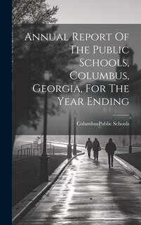 Front cover_Annual Report Of The Public Schools, Columbus, Georgia, For The Year Ending