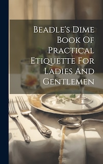 Couverture_Beadle's Dime Book Of Practical Etiquette For Ladies And Gentlemen
