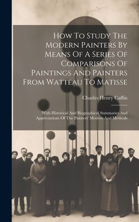 Front cover_How To Study The Modern Painters By Means Of A Series Of Comparisons Of Paintings And Painters From Watteau To Matisse