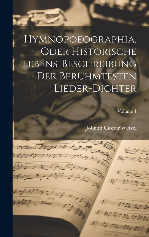 Couverture_Hymnopoeographia, Oder Historische Lebens-beschreibung Der Berühmtesten Lieder-dichter; Volume 1