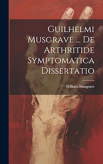 Couverture_Guilhelmi Musgrave ... De Arthritide Symptomatica Dissertatio