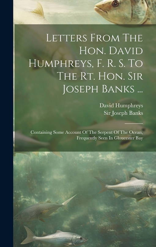 Front cover_Letters From The Hon. David Humphreys, F. R. S. To The Rt. Hon. Sir Joseph Banks ...