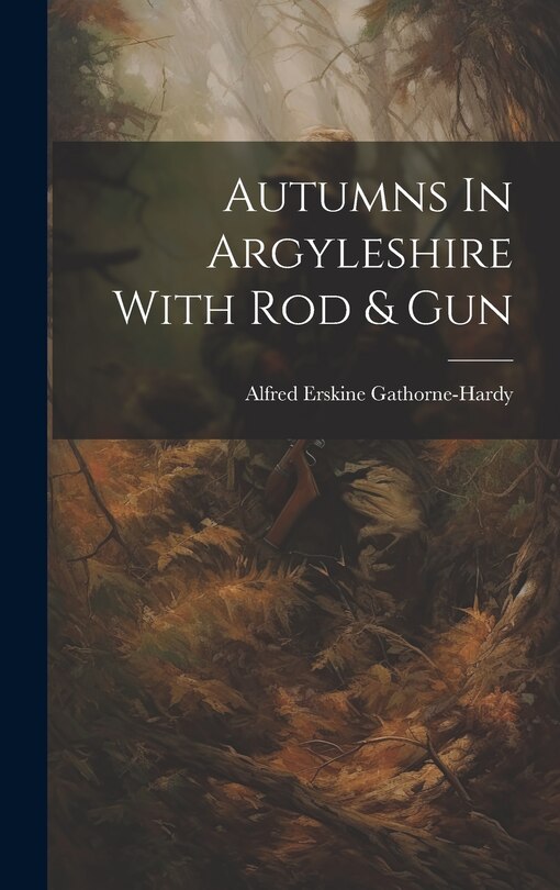 Front cover_Autumns In Argyleshire With Rod & Gun