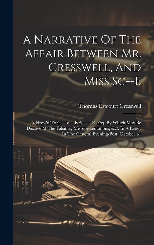 Front cover_A Narrative Of The Affair Between Mr. Cresswell, And Miss Sc--e